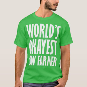 Cow Farmer World's Okayest Funny T Shirt