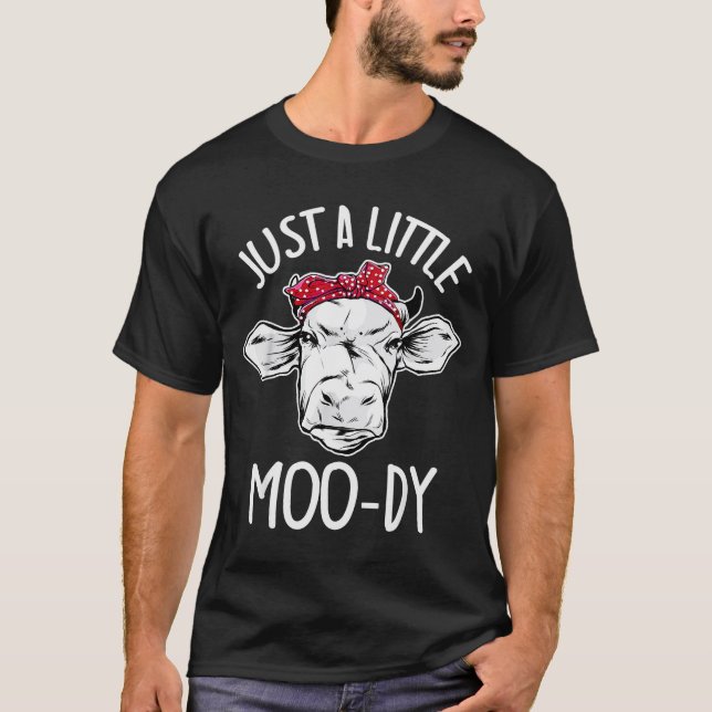 Cow Just A Little Moo-dy Funny Cow Lover  T Shirt (Framsida)