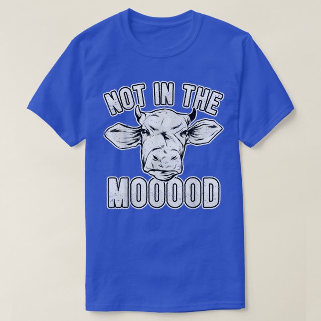 Cow Lover Cattle Farmer  Not In The Mooood  Pun Co T Shirt (Design framsida)