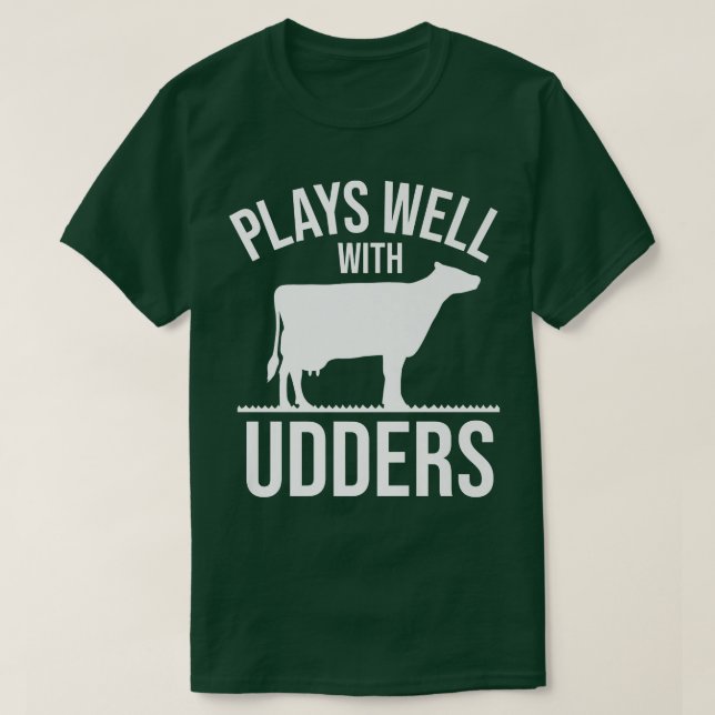 Cow Lover Cattle Farmer  Plays Well With Udders  C T Shirt (Design framsida)