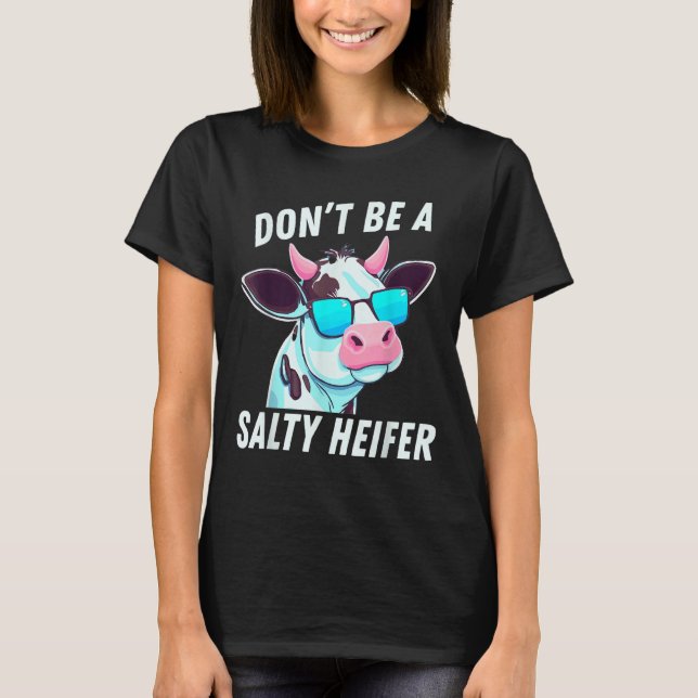 Cow  Must Have Don't Be A Salty Heifer T Shirt (Framsida)