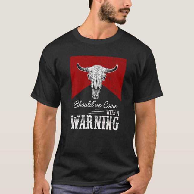 Cow Skull Should've Come With A Warning Western Li T Shirt (Framsida)
