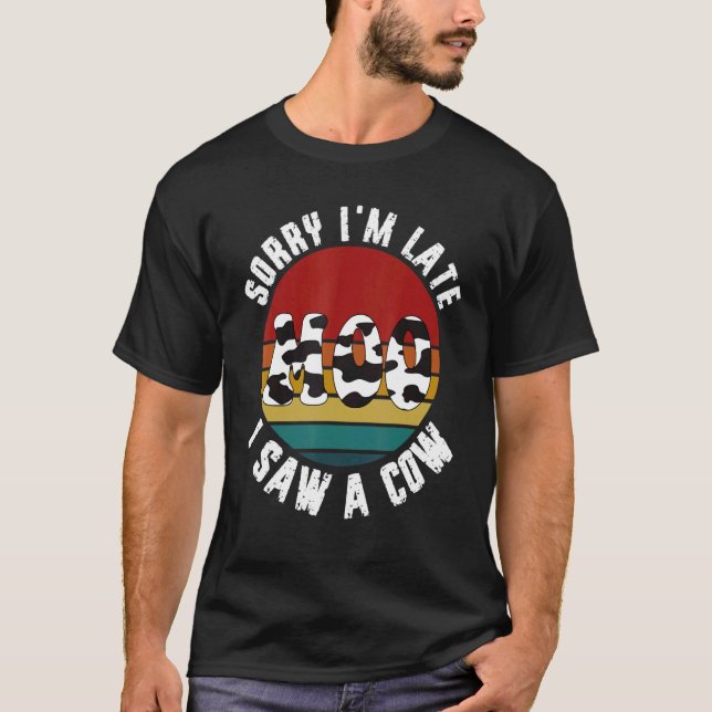 Cow   Sorry I'm Late I Saw This  Cow Moo T Shirt (Framsida)