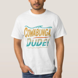 Cowabunga, dude t shirt
