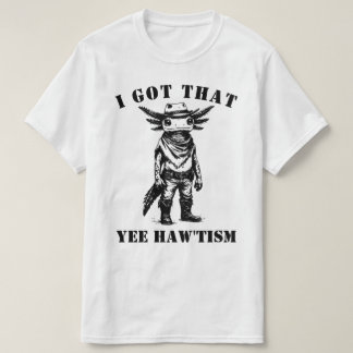 cowboy axolotl I GOT THAT YEE HAW TISM autism T Shirt