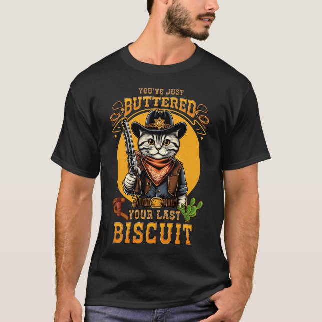 Cowboy Cat du just har misshandlat din sista biscu T Shirt (Framsida)
