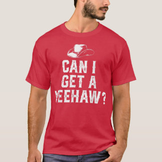 Cowboy Cowgirl Hat Southern Western Can I Get A Ye T Shirt