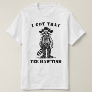cowboy raccoon I GOT THAT YEE HAW TISM autism T Shirt