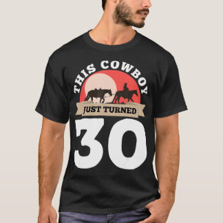 Cowboyen har just vänt 30 30års födelsedag Horse R T Shirt