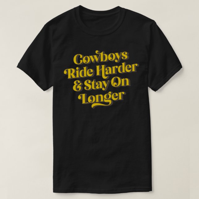 Cowboys Ride Harder stannar längre T Shirt (Design framsida)