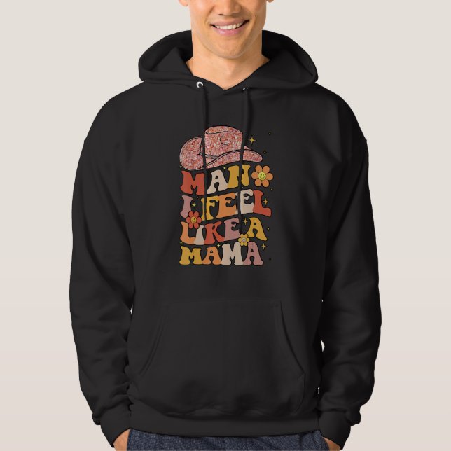 Cowgirl Hat Man I Feel Like A Mama Groovy Retro Hoodie (Framsida)