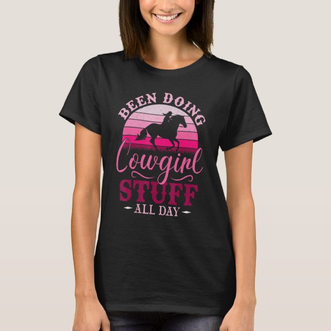 Cowgirl Or Been Doing Cowgirl Stuff All Day   Cowg T Shirt (Framsida)