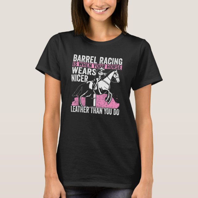 Cowgirl When You Horse Wears Nicer Barrel Racing 1 T Shirt (Framsida)