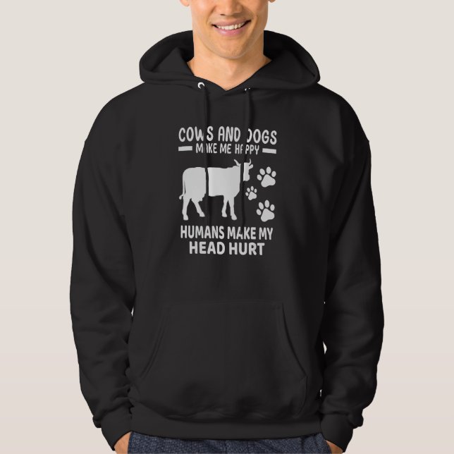Cows And Dogs Make Me Happy Humans Make My Head Hu Hoodie (Framsida)