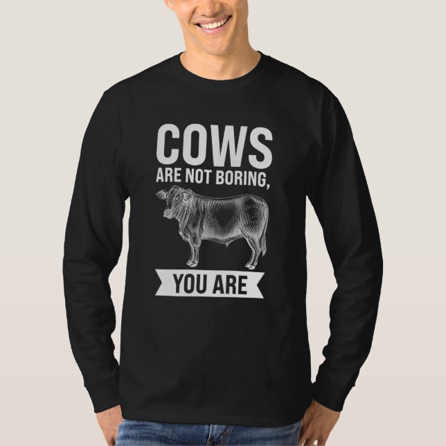 Cows are not boring you are Cows T Shirt (Framsida)