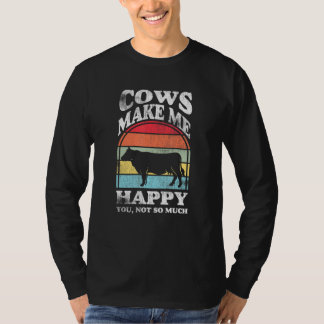 Cows make me happy you not so much Farming Barn Ca T Shirt