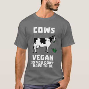 Cows Vegan, så du behöver inte vara T Shirt