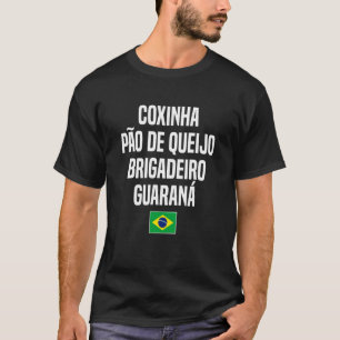 Coxinha Pão de Queijo Brigadeiro Guarantee Brasili T Shirt