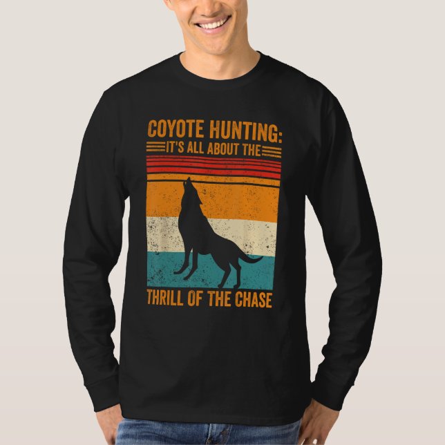 Coyote Hunting About The Thrill Of Chase Coyote Hu T Shirt (Framsida)
