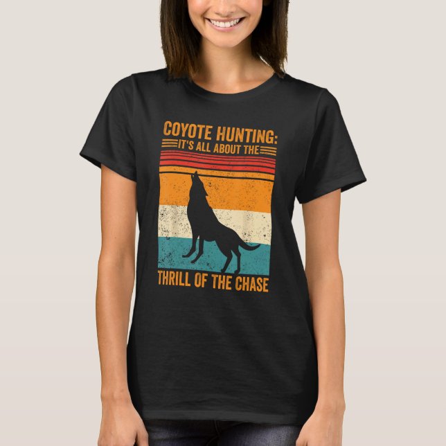 Coyote Hunting About The Thrill Of Chase Coyote Hu T Shirt (Framsida)