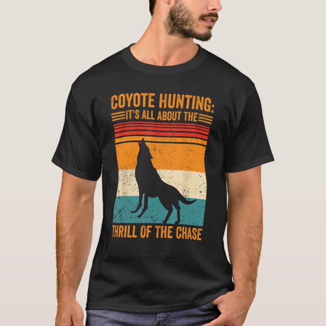 Coyote Hunting About The Thrill Of Chase Coyote Hu T Shirt (Framsida)