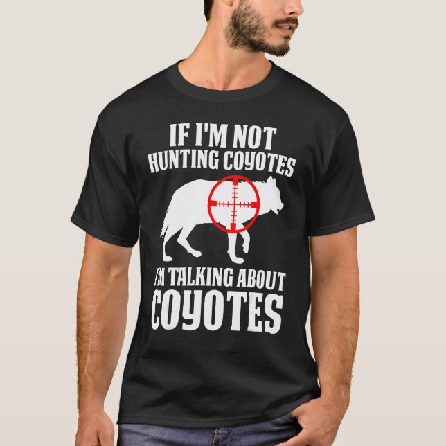 Coyote Hunting Coyote Hunter Yote You re Hunting T T Shirt (Framsida)
