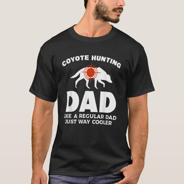 Coyote Hunting Dd Like A Regular Dad Just Way Cool T Shirt (Framsida)