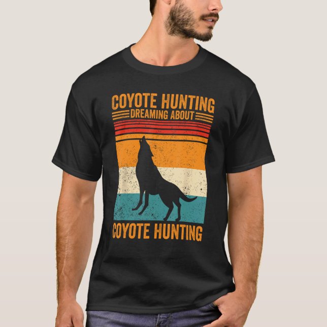 Coyote Hunting Dreaming Coyote Hunting Coyote Hunt T Shirt (Framsida)