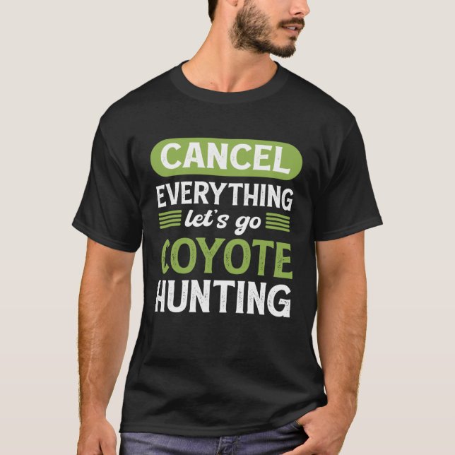 Coyote Slayer Cancel Everything Let s Go Coyote Hu T Shirt (Framsida)