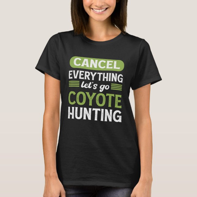Coyote Slayer Cancel Everything Let s Go Coyote Hu T Shirt (Framsida)