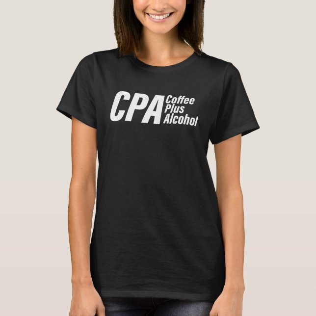 CPA Coffee Plus Alcohol Accountant Accounting Acco T Shirt (Framsida)