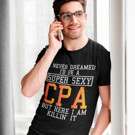 Cpa har aldrig drömt om en bekväm revisor t shirt