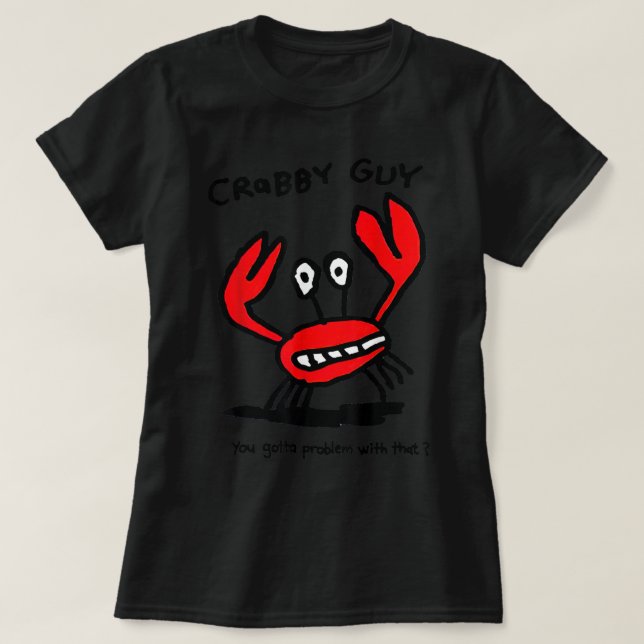 Crabby Guy du måste ha problem med det T Shirt (Design framsida)