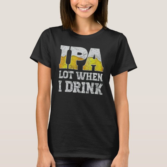 craft beer apparel ipa lot when i drink local beer t shirt (Framsida)