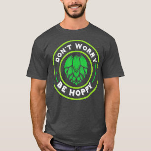 Craft Beer är inte orolig att vara hoppy T Shirt