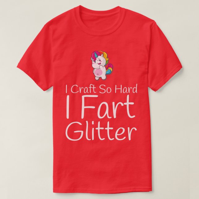 Craft So Hard I Fart Glitter Funny Arts Crafting  T Shirt (Design framsida)