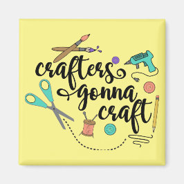 Crafters Gonna Craft Magnet