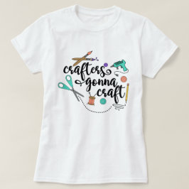 Crafters Gonna Craft Women's T Shirt