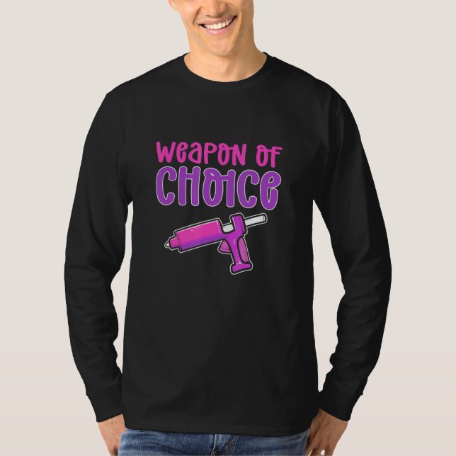 Crafters Weapon of Choice Glue Gun Crafts T Shirt (Framsida)