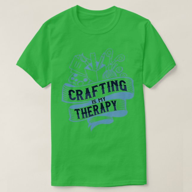 Crafting as Therapy Ironic Needlework Crafter  T Shirt (Design framsida)