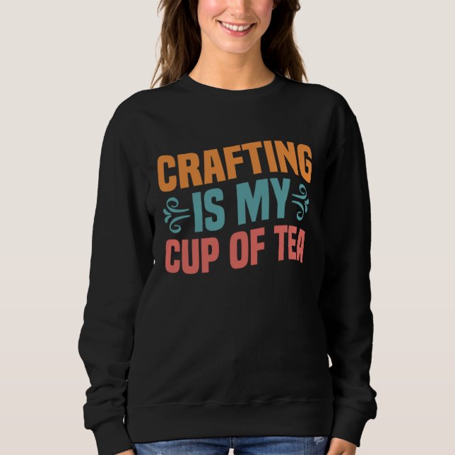 Crafting is My Cup of Tea I Do Crafts Scrapbook T Shirt (Framsida)