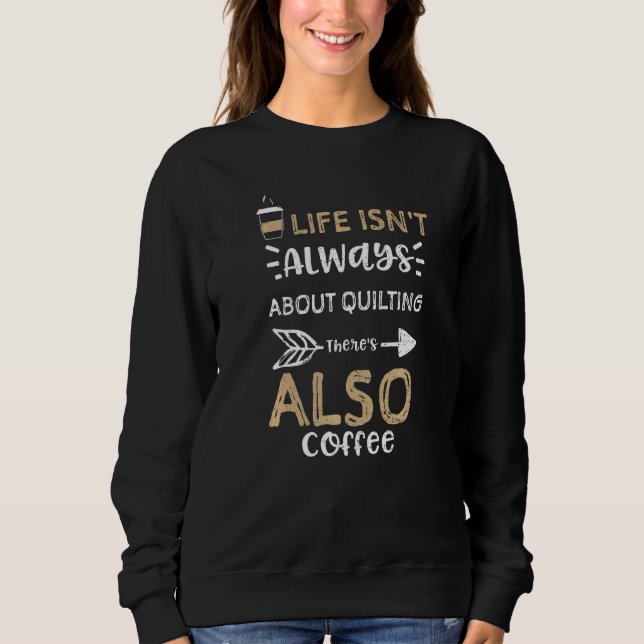 Crafting Life Isn't Always About Quilting There's  T Shirt (Framsida)
