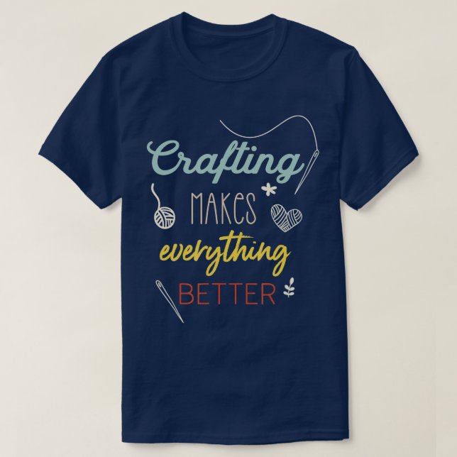 Crafting Makes Everything Better Funny Saying  T Shirt (Design framsida)