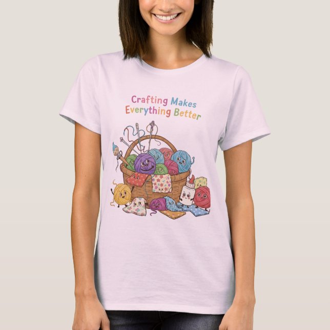 Crafting Makes Everything Better Happy Supplies Fu T Shirt (Framsida)