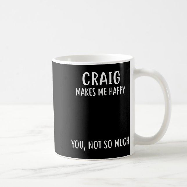 Craig Makes Me Happy, You Not So Much Name Shirt  Kaffemugg (Höger)