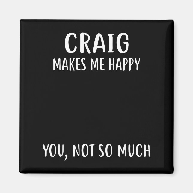 Craig Makes Me Happy, You Not So Much Name Shirt  Magnet (Framsidan)