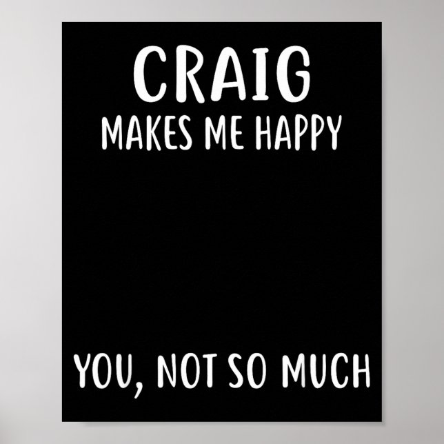 Craig Makes Me Happy, You Not So Much Name Shirt  Poster (Framsidan)