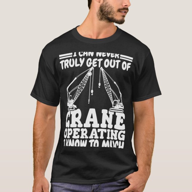 Crane operating I know to much Crane Operator Cons T Shirt (Framsida)