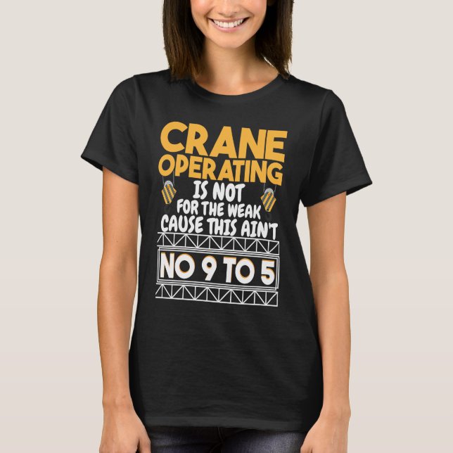 Crane Operating is not for the weak Construction W T Shirt (Framsida)