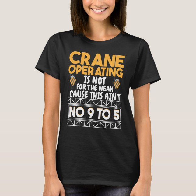 Crane Operating is not for the weak Construction W T Shirt (Framsida)